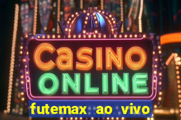 futemax ao vivo futebol ao vivo hoje